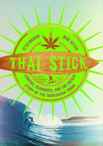 Бумажная книга «Thai Stick: Surfers, Scammers, and the Untold Story of the Marijuana Trade», автор Питер Магуайр - фото №1