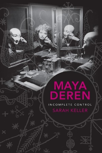 Бумажная книга «Maya Deren: Incomplete Control», автор Сара Келлер - фото №1