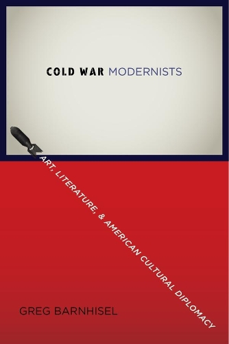 Бумажная книга «Cold War Modernists: Art, Literature, and American Cultural Diplomacy», автор Грег Барнхисел - фото №1