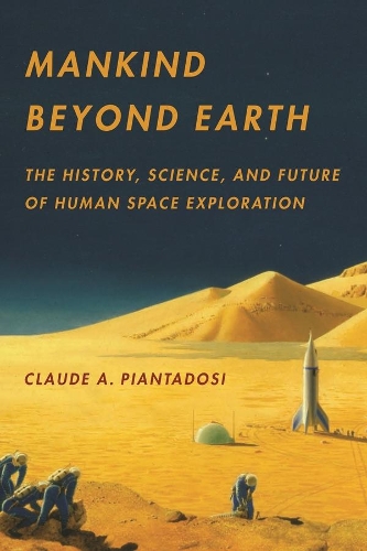 Бумажная книга «Mankind Beyond Earth: The History, Science, and Future of Human Space Exploration», автор Клод А. Пиантадоси - фото №1