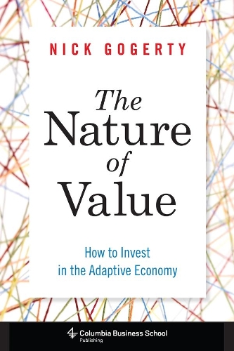 Бумажная книга «The Nature of Value: How to Invest in the Adaptive Economy», автор Ник Гогерти - фото №1