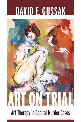 Паперова книга «Art on Trial: Art Therapy in Capital Murder Cases», автор Девід Е. Гуссак - фото №1