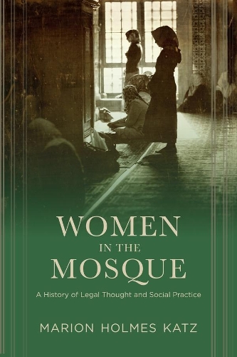 Паперова книга «Women in the Mosque: A History of Legal Thought and Social Practice», автор Маріон Кац - фото №1