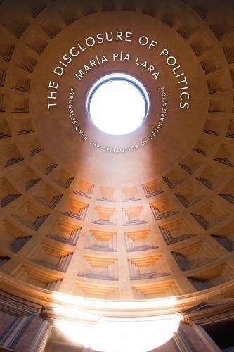Паперова книга «The Disclosure of Politics: Struggles Over the Semantics of Secularization», автор Марія Лара - фото №1