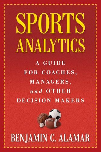Паперова книга «Sports Analytics: A Guide for Coaches, Managers, and Other Decision Makers», автор Бенджамін К. Аламар - фото №1
