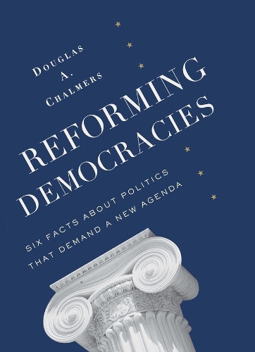 Бумажная книга «Reforming Democracies: Six Facts About Politics That Demand a New Agenda», автор Дуглас А. Чалмерс - фото №1