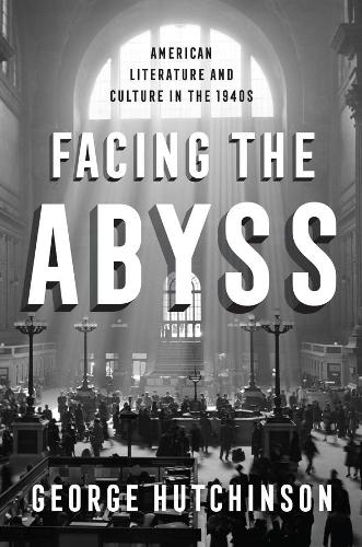 Бумажная книга «Facing the Abyss: American Literature and Culture in the 1940s», автор Джордж Хатчинсон - фото №1