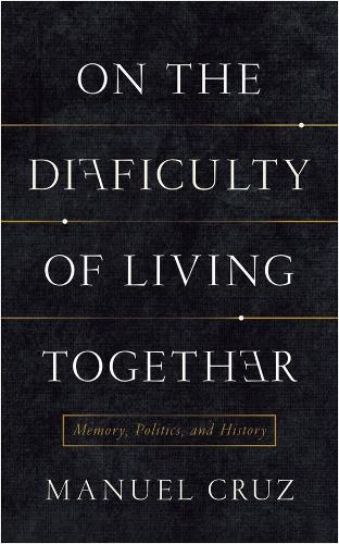 Бумажная книга «On the Difficulty of Living Together: Memory, Politics, and History», автор Мануэль Круз - фото №1