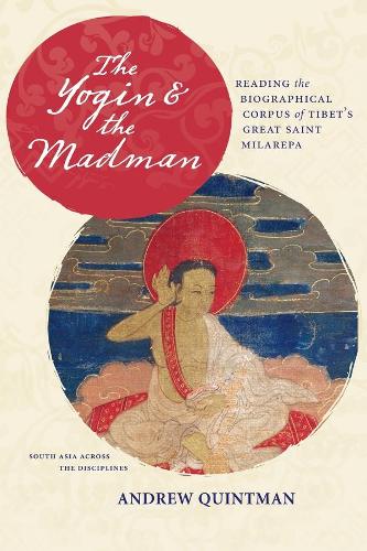 Бумажная книга «The Yogin and the Madman: Reading the Biographical Corpus of Tibet's Great Saint Milarepa», автор Эндрю Квинтман - фото №1