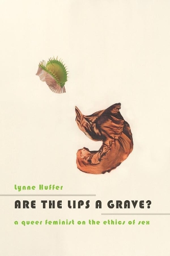 Бумажная книга «Are the Lips a Grave?: A Queer Feminist on the Ethics of Sex», автор Линн Хаффер - фото №1