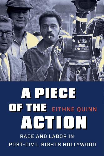 Бумажная книга «A Piece of the Action: Race and Labor in Post–Civil Rights Hollywood», автор Эйтн Куинн - фото №1