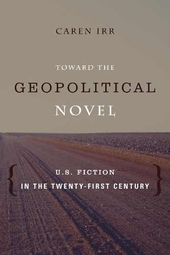 Бумажная книга «Toward the Geopolitical Novel: U.S. Fiction in the Twenty-First Century», автор Карен Ирр - фото №1