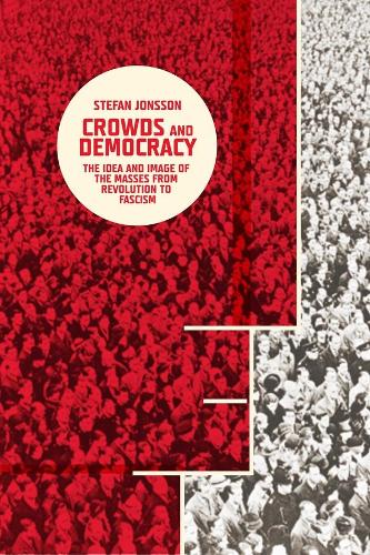 Бумажная книга «Crowds and Democracy: The Idea and Image of the Masses from Revolution to Fascism», автор Стефан Йонссон - фото №1