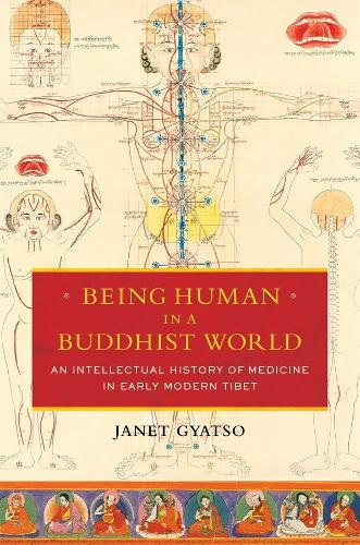 Бумажная книга «Being Human in a Buddhist World: An Intellectual History of Medicine in Early Modern Tibet», автор Джанет Гьяцо - фото №1