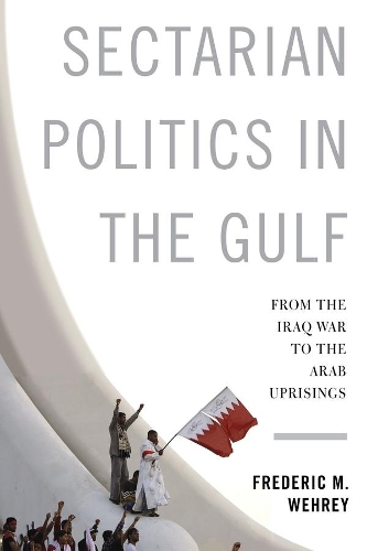 Бумажная книга «Sectarian Politics in the Gulf: From the Iraq War to the Arab Uprisings», автор Фредерик М. Уэри - фото №1