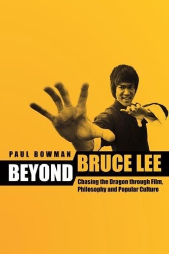 Бумажная книга «Beyond Bruce Lee: Chasing the Dragon Through Film, Philosophy, and Popular Culture», автор Пол Боуман - фото №1