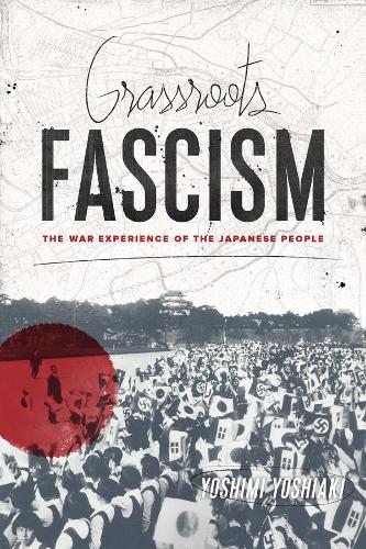 Бумажная книга «Grassroots Fascism: The War Experience of the Japanese People», автор Есими Ёсиаки - фото №1