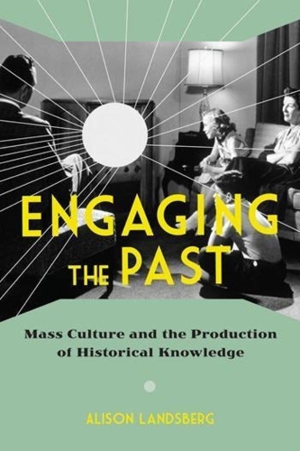 Бумажная книга «Engaging the Past: Mass Culture and the Production of Historical Knowledge», автор Элисон Ландсберг - фото №1