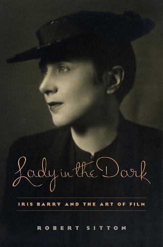 Бумажная книга «Lady in the Dark: Iris Barry and the Art of Film», автор Роберт Ситтон - фото №1