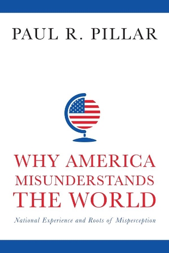 Паперова книга «Why America Misunderstands the World: National Experience and Roots of Misperception», автор Пол Піллар - фото №1