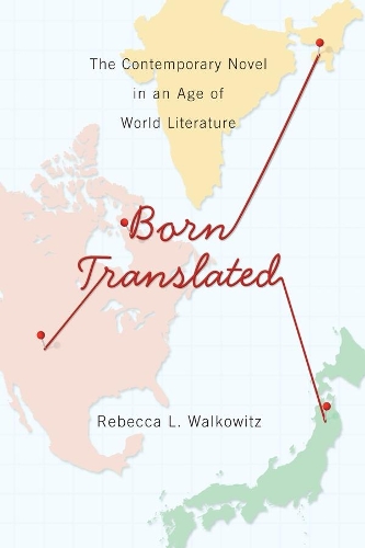 Бумажная книга «Born Translated: The Contemporary Novel in an Age of World Literature», автор Ребекка Л. Уолковиц - фото №1