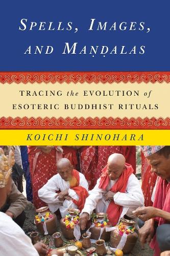 Бумажная книга «Spells, Images, and Mandalas: Tracing the Evolution of Esoteric Buddhist Rituals», автор Коити Шинохара - фото №1