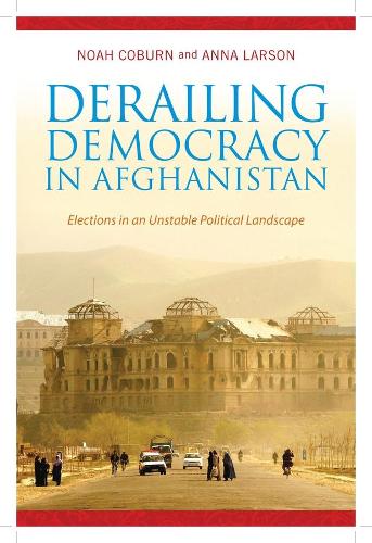 Паперова книга «Derailing Democracy in Afghanistan: Elections in an Unstable Political Landscape», авторів Анна Ларсон, Ной Коберн - фото №1
