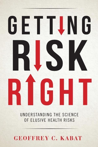 Паперова книга «Getting Risk Right: Understanding the Science of Elusive Health Risks», автор Джеффрі К. Кабат - фото №1