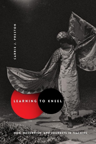 Бумажная книга «Learning to Kneel: Noh, Modernism, and Journeys in Teaching», автор Кэрри Дж. Престон - фото №1