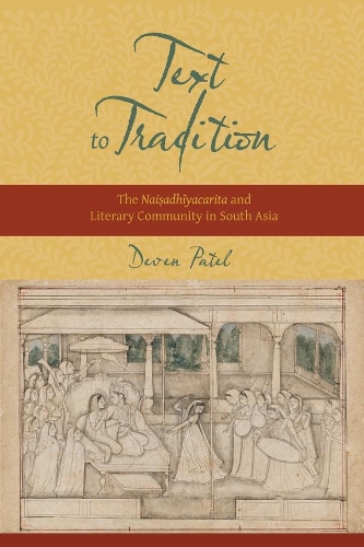 Бумажная книга «Text to Tradition: The Naisadhiyacarita and Literary Community in South Asia», автор Девен М. Патель - фото №1