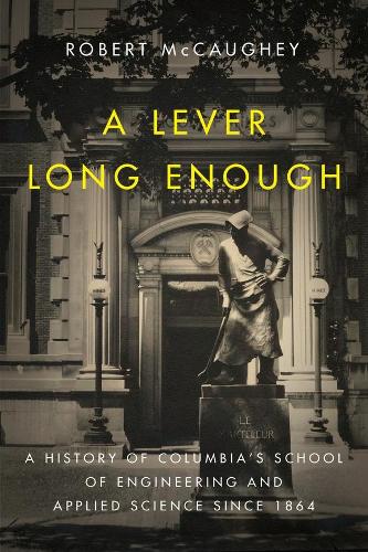 Паперова книга «A Lever Long Enough: A History of Columbia's School of Engineering and Applied Science Since 1864», автор Роберт МакКогі - фото №1