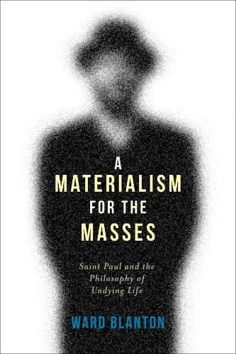 Бумажная книга «A Materialism for the Masses: Saint Paul and the Philosophy of Undying Life», автор Уорд Блантон - фото №1