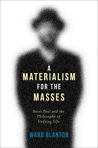 Бумажная книга «A Materialism for the Masses: Saint Paul and the Philosophy of Undying Life», автор Уорд Блантон - фото №1