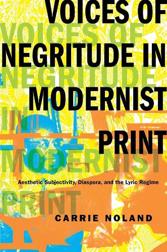 Бумажная книга «Voices of Negritude in Modernist Print: Aesthetic Subjectivity, Diaspora, and the Lyric Regime», автор Кэрри Ноланд - фото №1