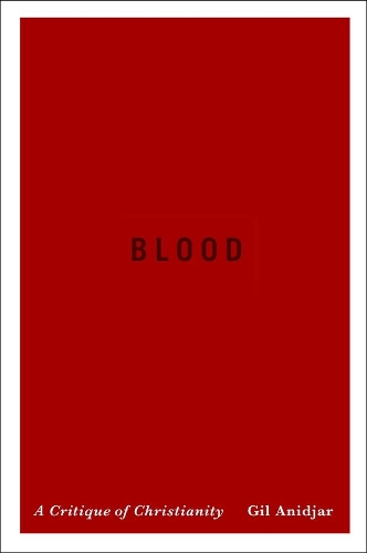 Бумажная книга «Blood: A Critique of Christianity», автор Гил Аниджар - фото №1