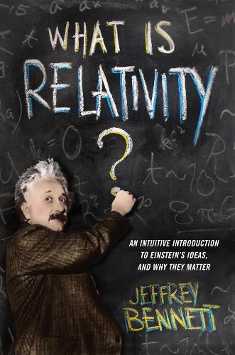 [object Object] «What Is Relativity?: An Intuitive Introduction to Einstein's Ideas, and Why They Matter», автор Джеффри Беннетт - фото №1