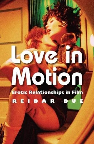 Бумажная книга «Love in Motion: Erotic Relationships in Film», автор Рейдар Дуэ - фото №1