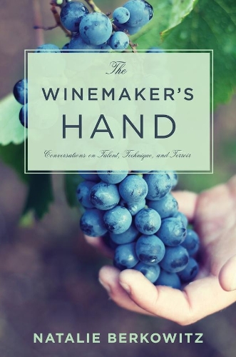 Бумажная книга «The Winemaker's Hand: Conversations on Talent, Technique, and Terroir», автор Натали Берковиц - фото №1