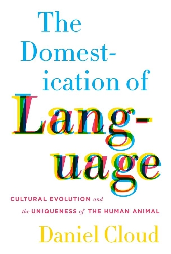 Бумажная книга «The Domestication of Language: Cultural Evolution and the Uniqueness of the Human Animal», автор Дэниел Клауд - фото №1