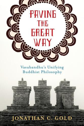 Бумажная книга «Paving the Great Way: Vasubandhu's Unifying Buddhist Philosophy», автор Джонатан Голд - фото №1
