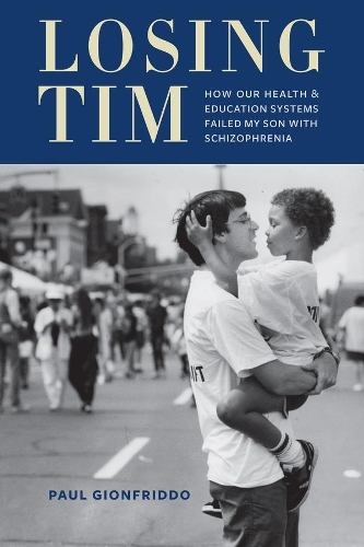 Бумажная книга «Losing Tim: How Our Health and Education Systems Failed My Son with Schizophrenia», автор Пол Джионфриддо - фото №1