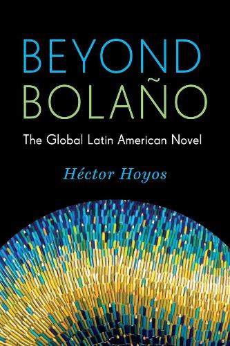 Бумажная книга «Beyond Bolaño: The Global Latin American Novel», автор Гектор Хойос - фото №1