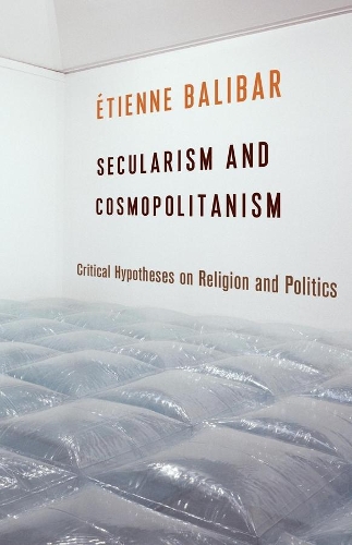 Паперова книга «Secularism and Cosmopolitanism: Critical Hypotheses on Religion and Politics», автор Етьєн Балібар - фото №1