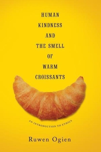 Паперова книга «Human Kindness and the Smell of Warm Croissants: An Introduction to Ethics», автор Рувен Огієн - фото №1