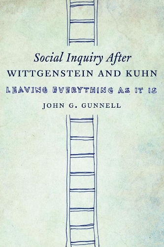 Бумажная книга «Social Inquiry After Wittgenstein and Kuhn: Leaving Everything as It Is», автор Джон Г. Ганнелл - фото №1
