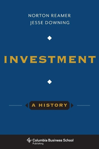 Бумажная книга «Investment: A History», авторов Джесси Даунинг, Нортон Ример - фото №1