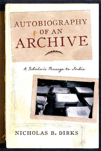 Бумажная книга «Autobiography of an Archive: A Scholar's Passage to India», автор Николас Б. Диркс - фото №1