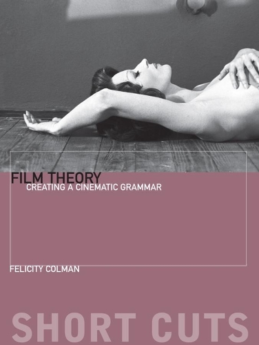 Паперова книга «Film Theory: Creating a Cinematic Grammar», автор Фелісіті Колман - фото №1