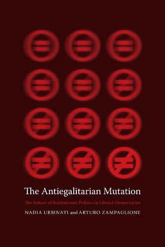 Паперова книга «The Antiegalitarian Mutation: The Failure of Institutional Politics in Liberal Democracies», авторів Артуро Дзампальоне, Надя Урбінаті - фото №1