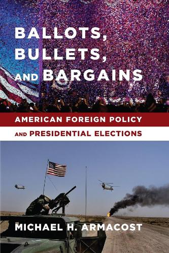 Бумажная книга «Ballots, Bullets, and Bargains: American Foreign Policy and Presidential Elections», автор Майкл Х. Армакост - фото №1